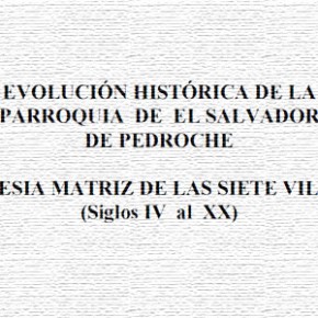 Evolución histórica de la parroquia de El Salvador de Pedroche. Iglesia matriz de las siete villas (Siglos IV al XX)